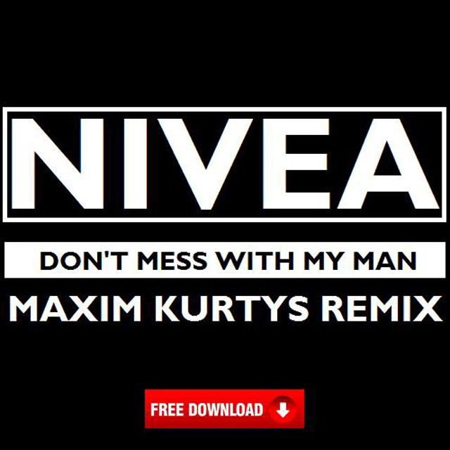 Nivea Ft Jagged Edge - Don't Mess With My Man (Maxim Kurtys Remix)